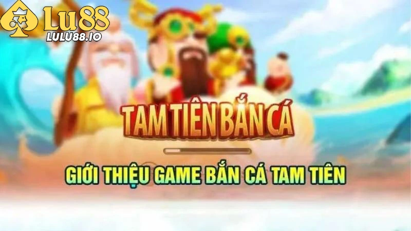 Thông tin mô tả chi tiết về tựa game Tam tiên bắn cá